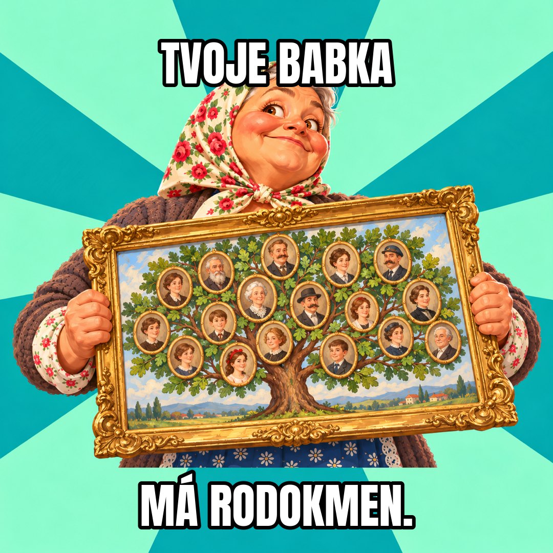 Meme: kreslená babka hrdě drží zarámovaný rodokmen. Nahoře nápis Tvoje babka, dole Má rodokmen.